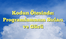 Kodun Ötesinde: Programlamanın Sırları ve Gücü