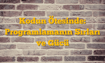 Kodun Ötesinde: Programlamanın Sırları ve Gücü