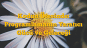 Kodun Ötesinde: Programlamanın Yaratıcı Gücü ve Geleceği