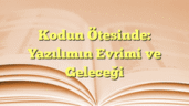 Kodun Ötesinde: Yazılımın Evrimi ve Geleceği