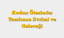 Kodun Ötesinde: Yazılımın Evrimi ve Geleceği