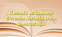 Kozmik Muamma: Evrenin Sırlarla Dolu Sonsuzluğu