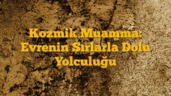 Kozmik Muamma: Evrenin Sırlarla Dolu Yolculuğu