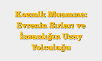 Kozmik Muamma: Evrenin Sırları ve İnsanlığın Uzay Yolculuğu