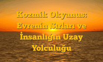 Kozmik Okyanus: Evrenin Sırları ve İnsanlığın Uzay Yolculuğu
