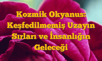 Kozmik Okyanus: Keşfedilmemiş Uzayın Sırları ve İnsanlığın Geleceği