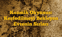 Kozmik Okyanus: Keşfedilmeyi Bekleyen Evrenin Sırları