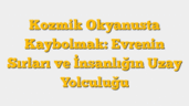 Kozmik Okyanusta Kaybolmak: Evrenin Sırları ve İnsanlığın Uzay Yolculuğu
