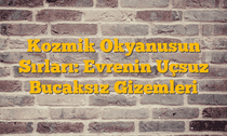 Kozmik Okyanusun Sırları: Evrenin Uçsuz Bucaksız Gizemleri