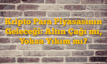 Kripto Para Piyasasının Geleceği: Altın Çağı mı, Yoksa Yıkım mı?