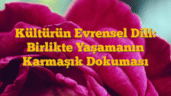Kültürün Evrensel Dili: Birlikte Yaşamanın Karmaşık Dokuması