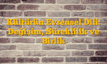 Kültürün Evrensel Dili: Değişim, Süreklilik ve Birlik