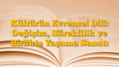 Kültürün Evrensel Dili: Değişim, Süreklilik ve Birlikte Yaşama Sanatı