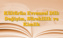 Kültürün Evrensel Dili: Değişim, Süreklilik ve Kimlik
