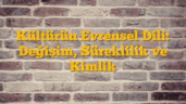 Kültürün Evrensel Dili: Değişim, Süreklilik ve Kimlik