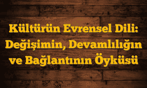 Kültürün Evrensel Dili: Değişimin, Devamlılığın ve Bağlantının Öyküsü