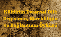 Kültürün Evrensel Dili: Değişimin, Sürekliliğin ve Bağlantının Öyküsü