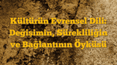 Kültürün Evrensel Dili: Değişimin, Sürekliliğin ve Bağlantının Öyküsü