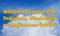 Kültürün Evrensel Dili: Değişimin, Sürekliliğin ve Bağlantının Öyküsü