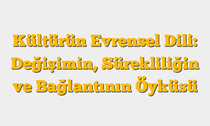 Kültürün Evrensel Dili: Değişimin, Sürekliliğin ve Bağlantının Öyküsü
