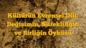 Kültürün Evrensel Dili: Değişimin, Sürekliliğin ve Birliğin Öyküsü