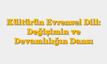 Kültürün Evrensel Dili: Değişimin ve Devamlılığın Dansı
