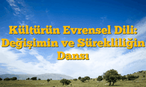 Kültürün Evrensel Dili: Değişimin ve Sürekliliğin Dansı