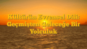Kültürün Evrensel Dili: Geçmişten Geleceğe Bir Yolculuk