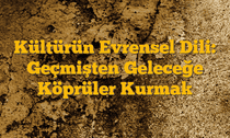 Kültürün Evrensel Dili: Geçmişten Geleceğe Köprüler Kurmak