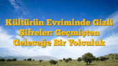 Kültürün Evriminde Gizli Şifreler: Geçmişten Geleceğe Bir Yolculuk