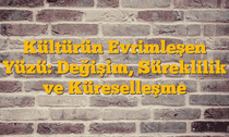 Kültürün Evrimleşen Yüzü: Değişim, Süreklilik ve Küreselleşme