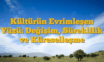 Kültürün Evrimleşen Yüzü: Değişim, Süreklilik ve Küreselleşme