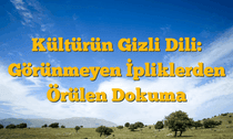 Kültürün Gizli Dili: Görünmeyen İpliklerden Örülen Dokuma