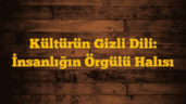 Kültürün Gizli Dili: İnsanlığın Örgülü Halısı
