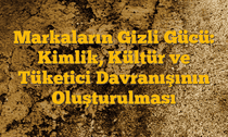 Markaların Gizli Gücü: Kimlik, Kültür ve Tüketici Davranışının Oluşturulması