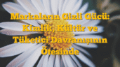 Markaların Gizli Gücü: Kimlik, Kültür ve Tüketici Davranışının Ötesinde