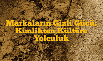 Markaların Gizli Gücü: Kimlikten Kültüre Yolculuk