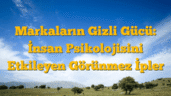 Markaların Gizli Gücü: İnsan Psikolojisini Etkileyen Görünmez İpler