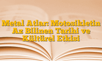 Metal Atlar: Motosikletin Az Bilinen Tarihi ve Kültürel Etkisi