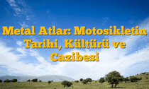 Metal Atlar: Motosikletin Tarihi, Kültürü ve Cazibesi