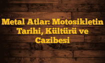 Metal Atlar: Motosikletin Tarihi, Kültürü ve Cazibesi