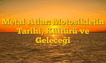 Metal Atlar: Motosikletin Tarihi, Kültürü ve Geleceği