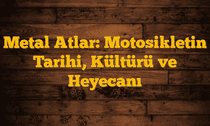 Metal Atlar: Motosikletin Tarihi, Kültürü ve Heyecanı