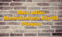 Metal Atlar: Motosikletlerin Büyülü Dünyası