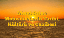 Metal Atlar: Motosikletlerin Tarihi, Kültürü ve Cazibesi