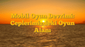 Mobil Oyun Devrimi: Ceplerimizdeki Oyun Alanı