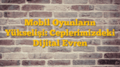 Mobil Oyunların Yükselişi: Ceplerimizdeki Dijital Evren