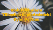Mobil Oyunların Yükselişi: Ceplerimizdeki Oyun Devrimi
