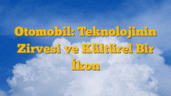 Otomobil: Teknolojinin Zirvesi ve Kültürel Bir İkon