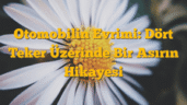 Otomobilin Evrimi: Dört Teker Üzerinde Bir Asırın Hikayesi